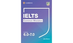Moore, Julie. Ielts Common Mistakes for Bands 6.0-7.0. Cambridge University Press, 2020.