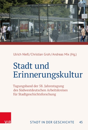 Nieß, Ulrich / Christian Groh et al (Hrsg.). Stadt und Erinnerungskultur - Tagungsband der 58. Jahrestagung des Südwestdeutschen Arbeitskreises für Stadtgeschichtsforschung. Vandenhoeck + Ruprecht, 2023.