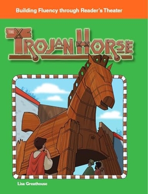 Perlman Greathouse, Lisa / Lisa Greathouse. The Trojan Horse. Teacher Created Materials, 2009.
