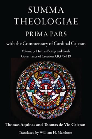 Aquinas, Thomas / Thomas de Vio Cajetan. Summa Theologiae, Prima Pars with the Commentary of Cardinal Cajetan - Volume 3: Human Beings and God's Governance of Creation QQ 75-119. Catholic University of America Press, 2024.
