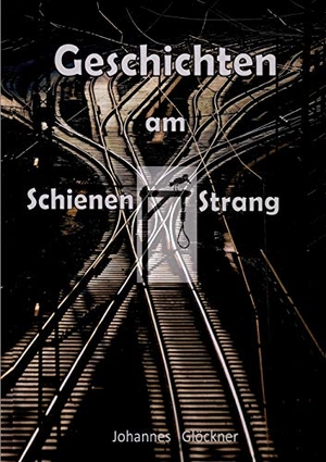 Glöckner, Johannes. Geschichten am Schienen#Strang. tredition, 2020.
