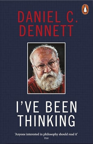 Dennett, Daniel C.. I've Been Thinking. Penguin Books Ltd (UK), 2025.