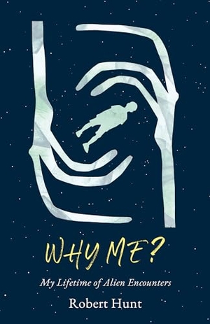Hunt, Robert. Why Me? - A Lifetime of Alien Encounters. Sutherland House, 2024.