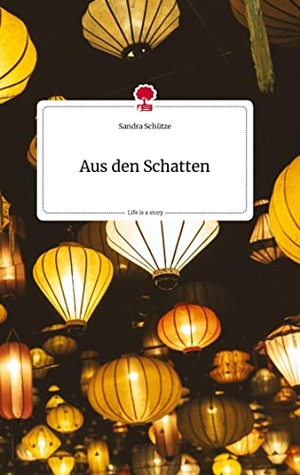 Schütze, Sandra. Aus den Schatten. Life is a Story - story.one. story.one publishing, 2022.
