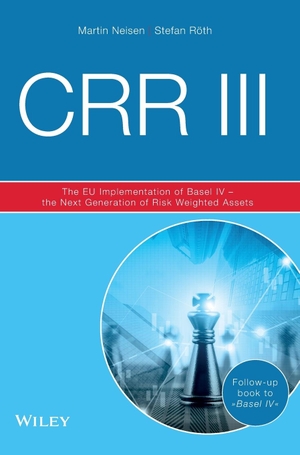 Neisen, Martin / Stefan Röth. CRR III - The EU Implementation of Basel IV - the Next Generation of Risk Weighted Assets. Wiley-VCH GmbH, 2023.