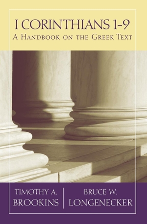 Brookins, Timothy A. / Bruce W. Longenecker. 1 Corinthians 1-9 - A Handbook on the Greek Text. Longleaf Services on behalf of Baylor University P, 2016.