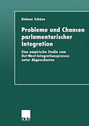 Probleme und Chancen parlamentarischer Integration - Eine empirische Studie zum Ost-West-Integrationsprozess unter Abgeordneten. Deutscher Universitätsverlag, 1999.