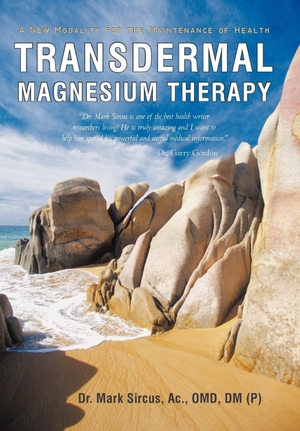 Sircus, Mark. Transdermal Magnesium Therapy - A New Modality for the Maintenance of Health. iUniverse, 2011.