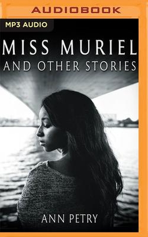 Petry, Ann. Miss Muriel and Other Stories. Brilliance Audio, 2021.