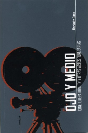 Cano, Harkaitz. Ojo y medio : cine, literatura, TV y otras artes funerarias. Meettok, 2010.