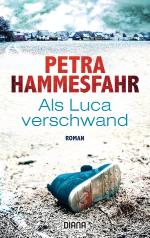 Hammesfahr, Petra. Als Luca verschwand - Roman. Diana Taschenbuch, 2019.