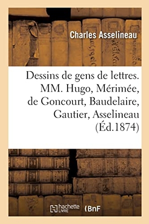Asselineau, Charles / Baudelaire, Charles et al. Sept dessins de gens de lettres, MM. Victor Hugo, Prosper Mérimée, Edmond et Jules de Goncourt. Hachette Livre, 2021.