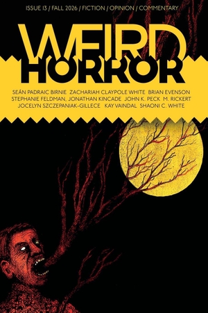 Evenson, Brian / Stephanie Feldman. Weird Horror #13. Undertow Publications, 2026.