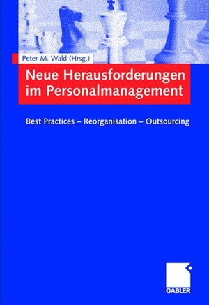 Wald, Peter M. (Hrsg.). Neue Herausforderungen im Personalmanagement - Best Practices - Reorganisation - Outsourcing. Gabler Verlag, 2005.