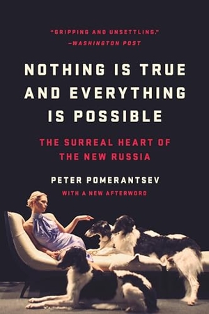 Pomerantsev, Peter. Nothing Is True and Everything Is Possible - The Surreal Heart of the New Russia. PublicAffairs, 2026.