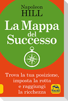 La mappa del successo. Trova la tua posizione, imposta la tua rotta e raggiungi la ricchezza!