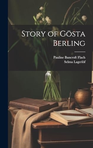 Flach, Pauline Bancroft / Selma Lagerlöf. Story of Gösta Berling. Creative Media Partners, LLC, 2000.