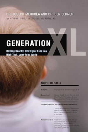 Mercola, Joseph / Ben Lerner. Generation XL - Raising Healthy, Intelligent Kids in a High-Tech, Junk-Food World. Thomas Nelson, 2013.