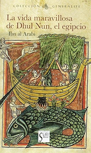Ibn °Arabi, Muhyi L-Din / Equipo Editorial de Rough Guides et al. La maravillosa vida de Dhu-l-Nun, el Egipcio. Editorial Sufi, 2017.