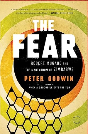 Godwin, Peter. The Fear - Robert Mugabe and the Martyrdom of Zimbabwe. Hachette Book Group, 2011.