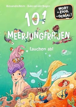 Bogen, Ruby van der. 101 Meerjungfrauen tauchen ab! - Wort + Zahl = genial! Level 1. Oetinger, 2024.