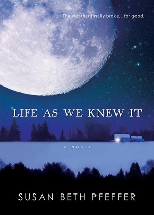 Pfeffer, Susan Beth. Life as We Knew It. HarperCollins, 2008.