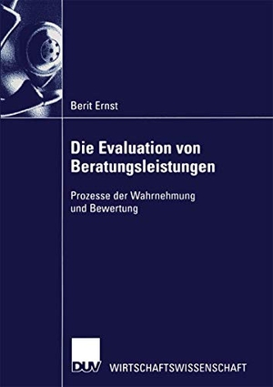 Ernst, Berit. Die Evaluation von Beratungsleistungen - Prozesse der Wahrnehmung und Bewertung. Deutscher Universitätsverlag, 2002.
