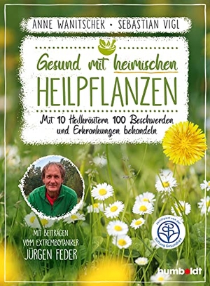 Wanitschek, Anne / Sebastian Vigl. Gesund mit heimischen Heilpflanzen - Mit 10 Heilkräutern 100 Beschwerden und Erkrankungen behandeln. Mit Beiträgen vom Extrembotaniker Jürgen Feder. Zertifiziert von der Stiftung Gesundheit. Humboldt Verlag, 2019.