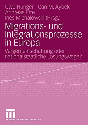 Hunger, Uwe / Ines Michalowski et al (Hrsg.). Migrations- und Integrationsprozesse in Europa - Vergemeinschaftung oder nationalstaatliche Lösungswege?. VS Verlag für Sozialwissenschaften, 2008.
