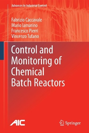 Caccavale, Fabrizio / Tufano, Vincenzo et al. Control and Monitoring of Chemical Batch Reactors. Springer London, 2014.