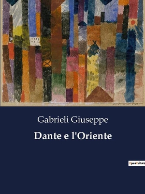 Giuseppe, Gabrieli. Dante e l'Oriente. Culturea, 2023.