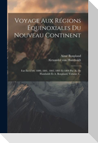 Voyage Aux Régions Équinoxiales Du Nouveau Continent: Fait En 1799, 1800, 1801, 1802, 1803 Et 1804 Par Al. De Humboldt Et A. Bonpland, Volume 3...