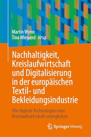 Wynn, Martin / Tina Wiegand (Hrsg.). Nachhaltigkeit, Kreislaufwirtschaft und Digitalisierung in der europäischen Textil- und Bekleidungsindustrie - Wie digitale Technologien eine Kreislaufwirtschaft ermöglichen. Springer-Verlag GmbH, 2026.