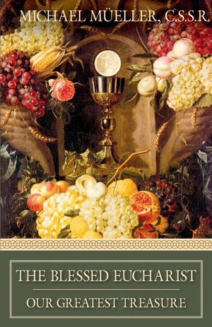 Mueller. The Blessed Eucharist - Our Greatest Treasure. Tan Books, 1994.