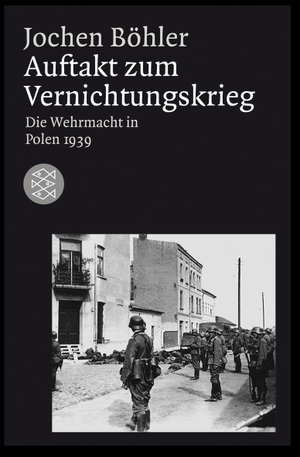 Böhler, Jochen. Auftakt zum Vernichtungskrieg - Die Wehrmacht in Polen 1939. FISCHER Taschenbuch, 2006.