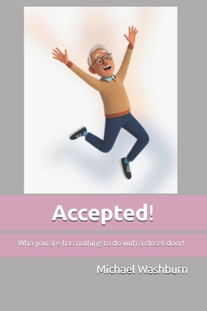 Washburn, Michael. Accepted! - Who you are has nothing to do with a closet door!. Independently published, 2026.