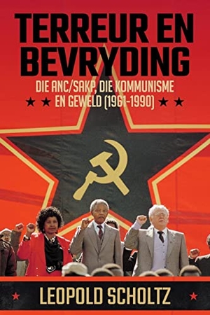 Scholtz, Leopold. TERREUR EN BEVRYDING - Die ANC/SAKP, Die Kommunisme en Geweld (1961 - 1990). Jonathan Ball Publishers, 2022.