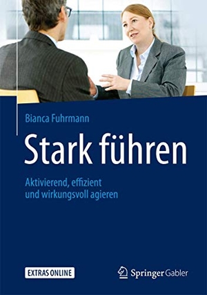 Fuhrmann, Bianca. Stark führen - Aktivierend, effizient und wirkungsvoll agieren. Springer Fachmedien Wiesbaden, 2017.