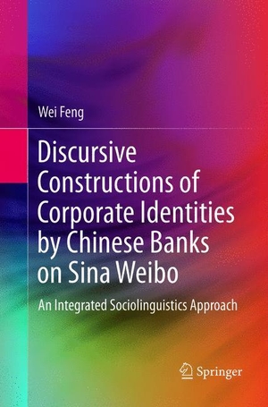 Feng, Wei. Discursive Constructions of Corporate Identities by Chinese Banks on Sina Weibo - An Integrated Sociolinguistics Approach. Springer Nature Singapore, 2018.