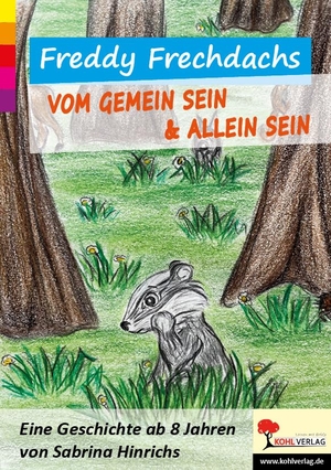 Hinrichs, Sabrina. Freddy Frechdachs - Vom gemein sein & allein sein. Kohl Verlag, 2024.