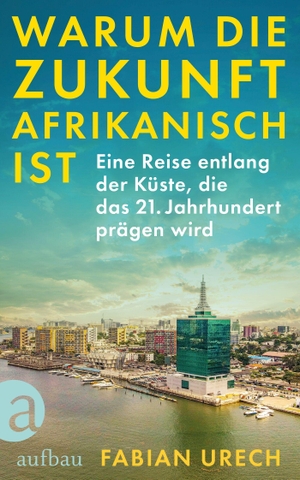 Urech, Fabian. Warum die Zukunft afrikanisch ist - Eine Reise entlang der Küste, die das 21. Jahrhundert prägen wird. Aufbau Verlage GmbH, 2026.