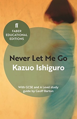 Ishiguro, Kazuo. Never Let Me Go - With GCSE and A Level study guide. Faber & Faber, 2017.