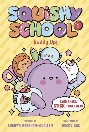 Cas, Becky / Sudipta Bardhan-Quallen. Squishy School #1: Buddy Up!. Random House USA Inc, 2026.
