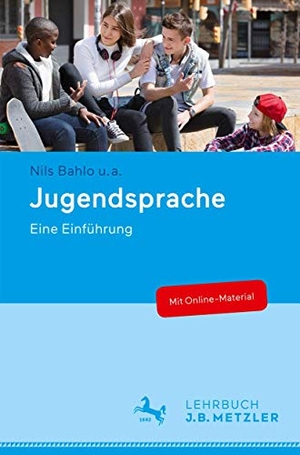 Bahlo, Nils / Becker, Tabea et al. Jugendsprache - Eine Einführung. Metzler Verlag, J.B., 2019.
