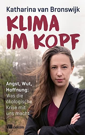 Bronswijk, Katharina van. Klima im Kopf - Angst, Wut, Hoffnung: Was die ökologische Krise mit uns macht. Emotionale Resilienz und mentale Gesundheit im Angesicht globaler Herausforderungen. Oekom Verlag GmbH, 2022.