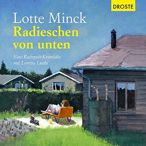 Minck, Lotte. Radieschen von unten - Eine Ruhrpott-Krimödie mit Loretta Luchs. Droste Verlag, 2018.