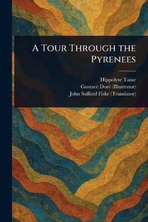 Taine, Hippolyte / Doré, Gustave et al. A Tour Through the Pyrenees. Creative Media Partners, LLC, 2025.
