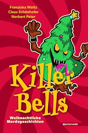 Waltz, Franziska / Schönhofer, Claus et al. KillerBells - Weihnachtliche Mordsgeschichten. echo medienhaus, 2024.