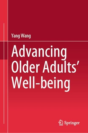 Wang, Yang. Advancing Older Adults' Well-being. Springer Nature Singapore, 2024.