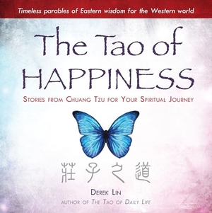 Lin, Derek. The Tao of Happiness - Stories from Chuang Tzu for Your Spiritual Journey. Penguin Publishing Group, 2015.